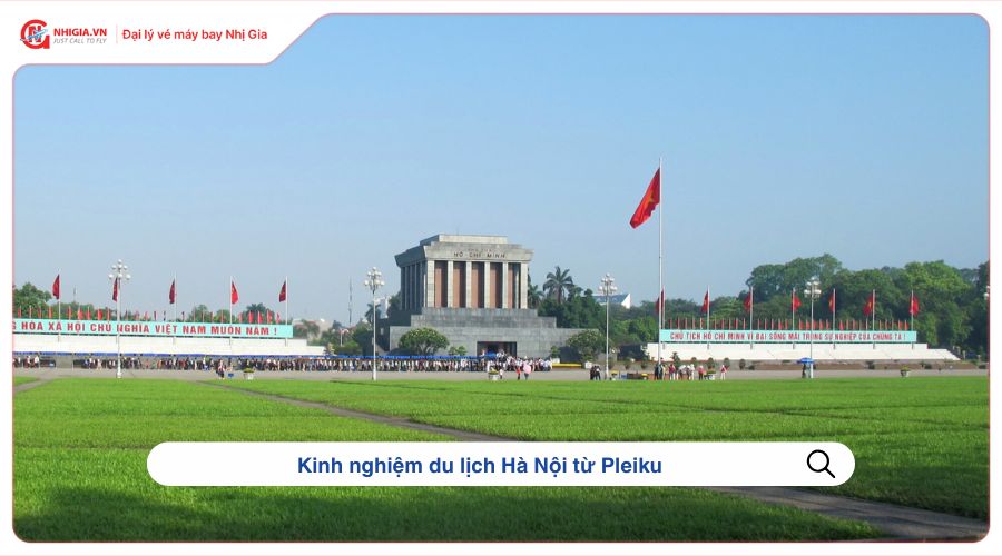 Kinh nghiệm du lịch Hà Nội từ Pleiku