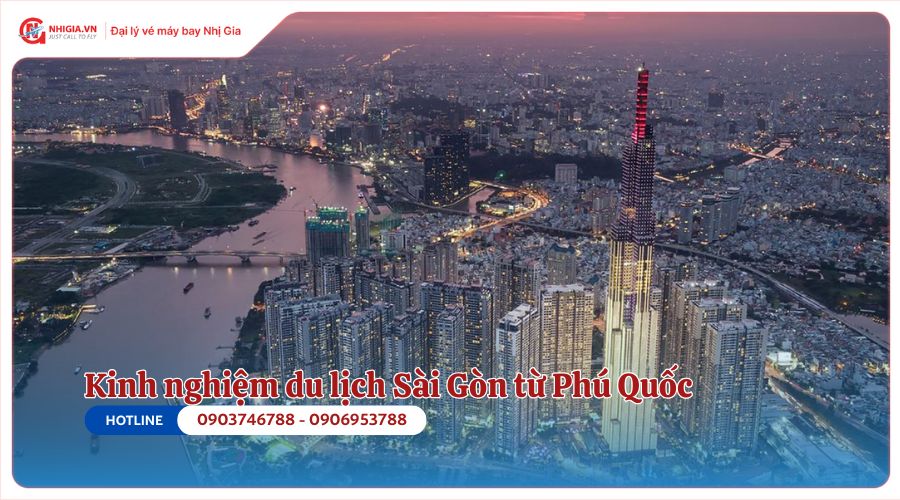 Kinh nghiệm du lịch Sài Gòn từ Phú Quốc
