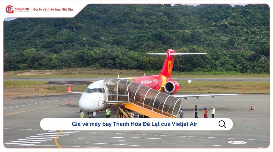 Giá vé máy bay Thanh Hóa Đà Lạt của Vietjet Air