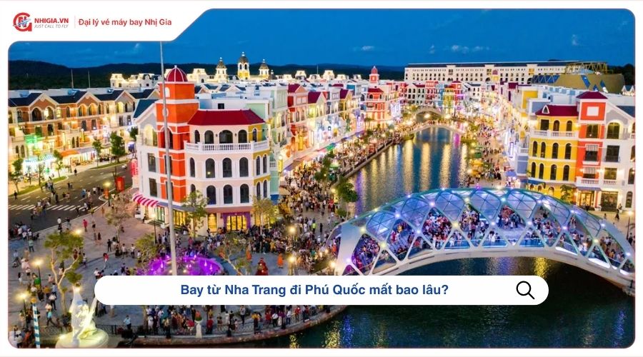 Bay từ Nha Trang đi Phú Quốc mất bao lâu?