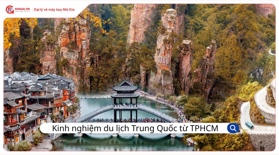 Kinh nghiệm du lịch Trung Quốc từ TPHCM