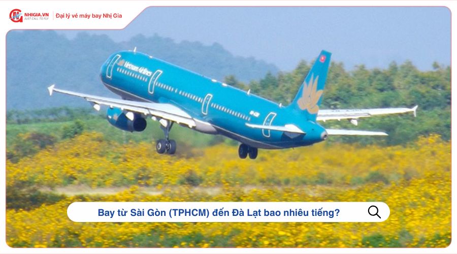 Bay từ Sài Gòn (TPHCM) đến Đà Lạt bao nhiêu tiếng?
