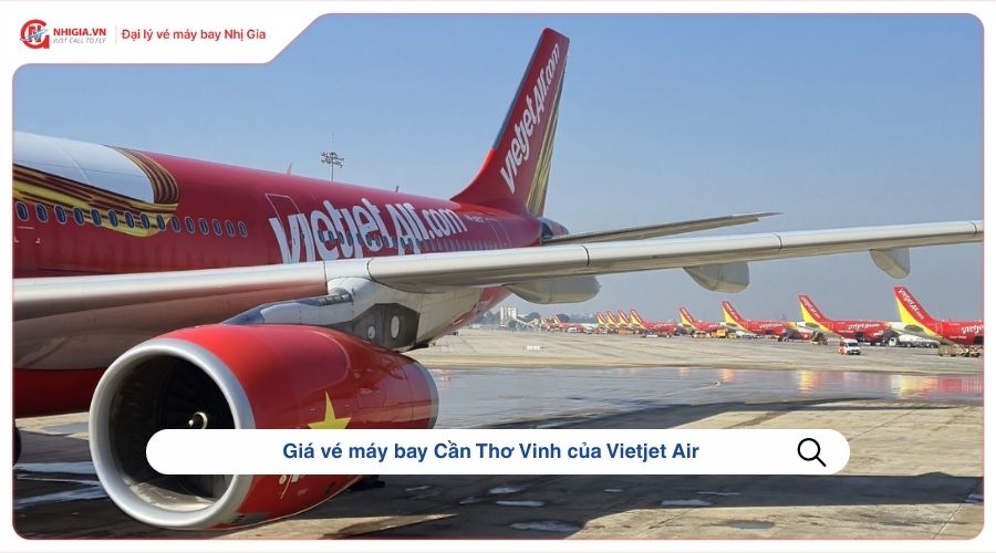 Giá vé máy bay Cần Thơ Vinh​ của Vietjet Air