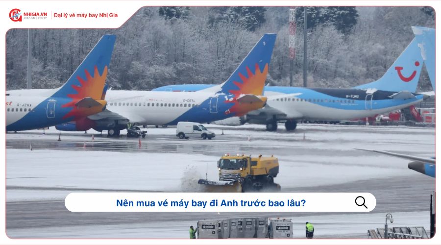 Nên mua vé máy bay đi Anh trước bao lâu?