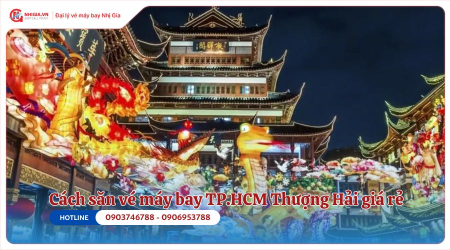 Cách săn vé máy bay TP.HCM Thượng Hải giá rẻ