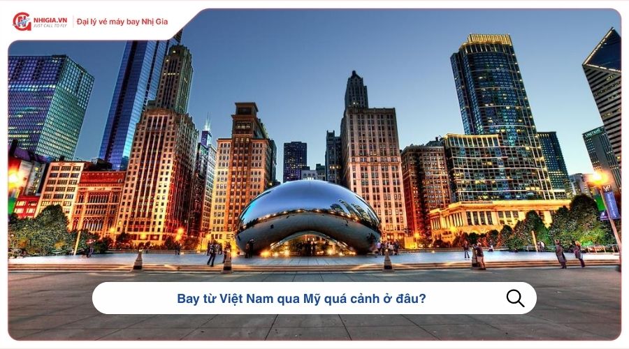 Bay từ Việt Nam qua Mỹ quá cảnh ở đâu?
