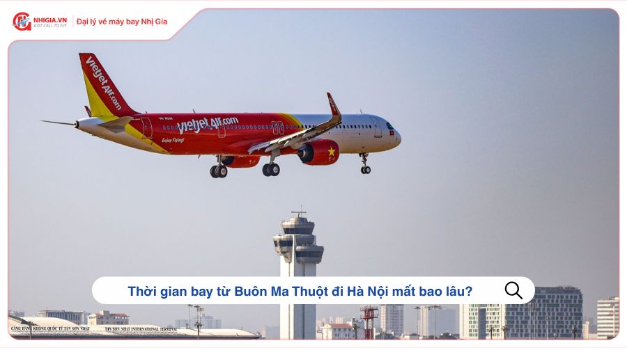 Thời gian bay từ Buôn Ma Thuột đi Hà Nội mất bao lâu?