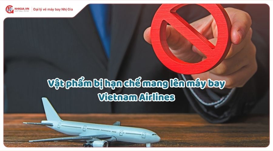 Những vật bị hạn chế mang lên máy bay Vietnam Airlines