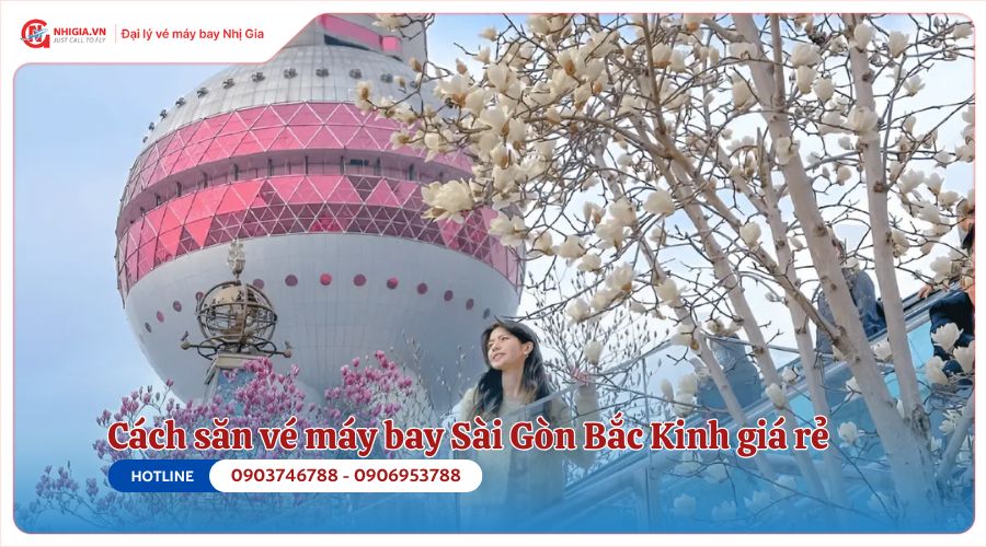 Cách săn vé máy bay Sài Gòn Bắc Kinh giá rẻ