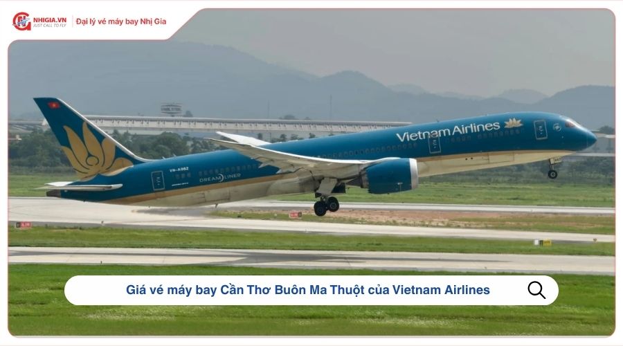 Giá vé máy bay Cần Thơ Buôn Ma Thuột của Vietnam Airlines