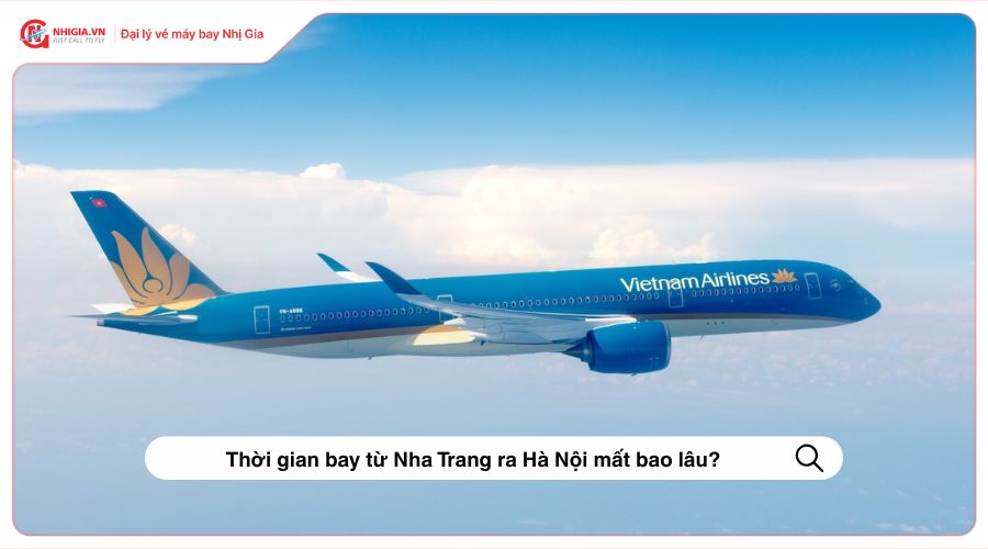 Thời gian bay từ Nha Trang ra Hà Nội mất bao lâu?