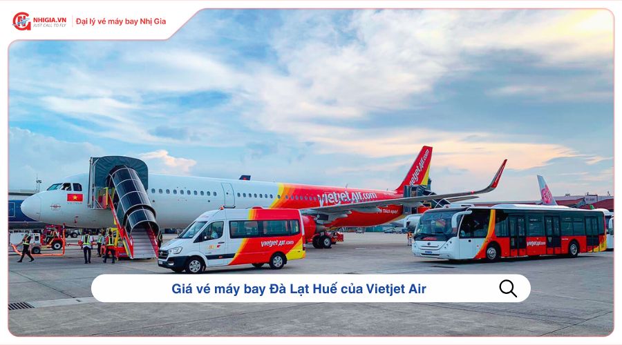 Giá vé máy bay Đà Lạt Huế của Vietjet Air