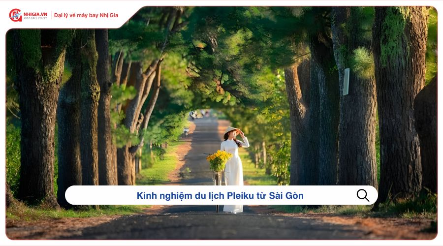 Kinh nghiệm du lịch Pleiku từ Sài Gòn  