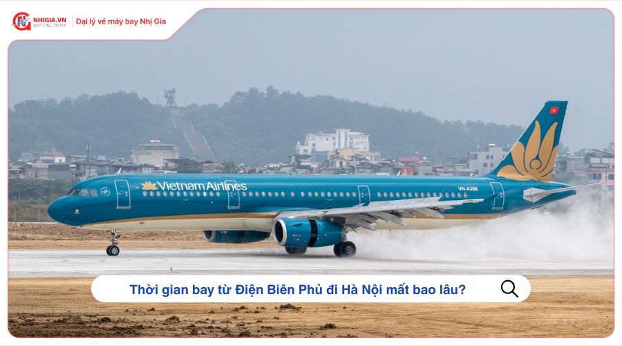 Thời gian bay từ Điện Biên Phủ đi Hà Nội mất bao lâu?