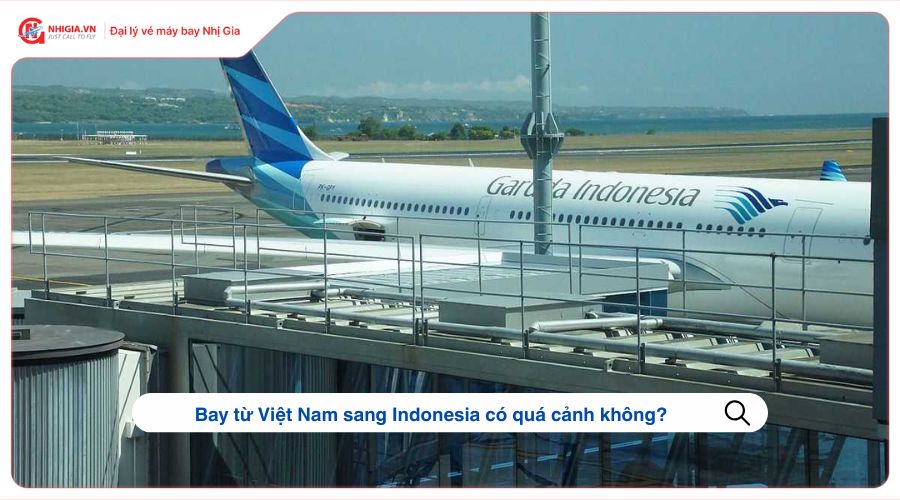 Bay từ Việt Nam sang Indonesia có quá cảnh không?