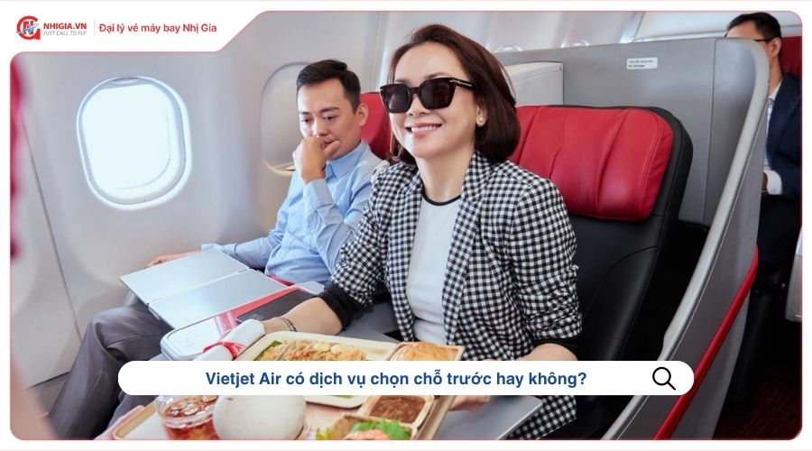 Vietjet Air có dịch vụ chọn chỗ trước hay không?