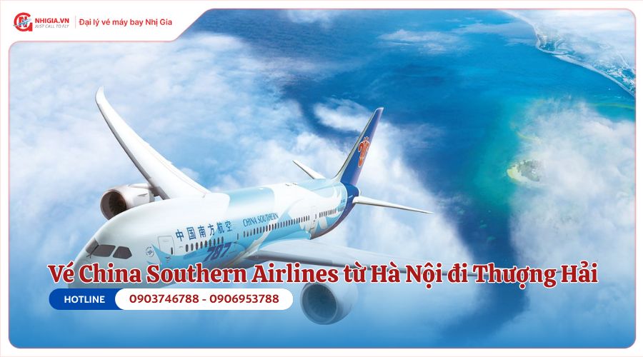 Vé máy bay Hà Nội Thượng Hải của China Southern Airlines