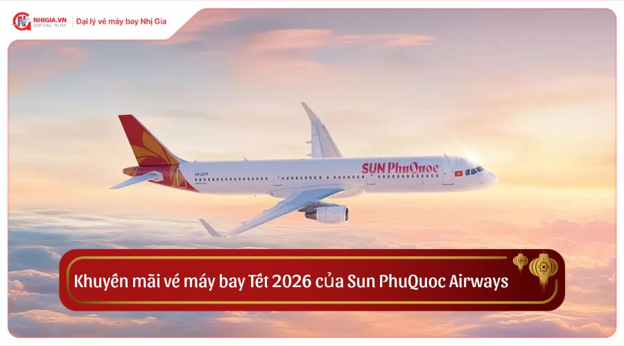 Khuyến mãi vé máy bay Tết 2026 của Sun PhuQuoc Airways