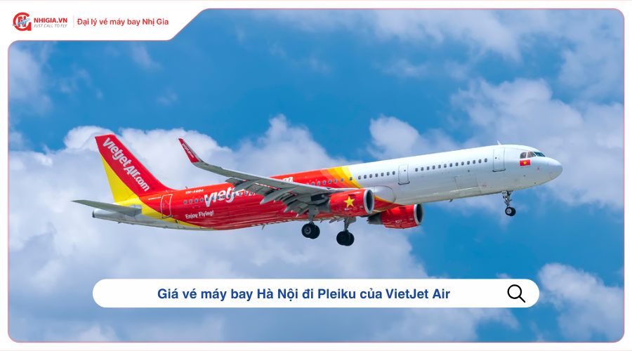 Giá vé máy bay Hà Nội đi Pleiku của VietJet Air