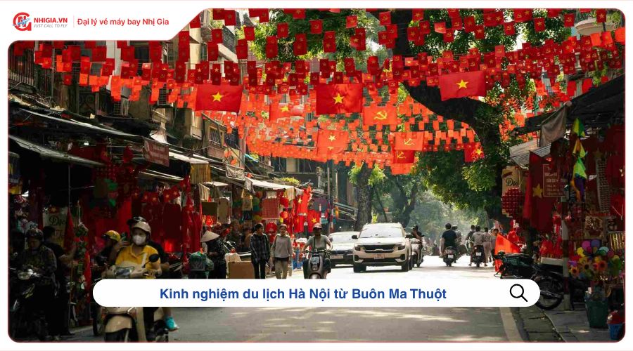 Kinh nghiệm du lịch Hà Nội từ Buôn Ma Thuột