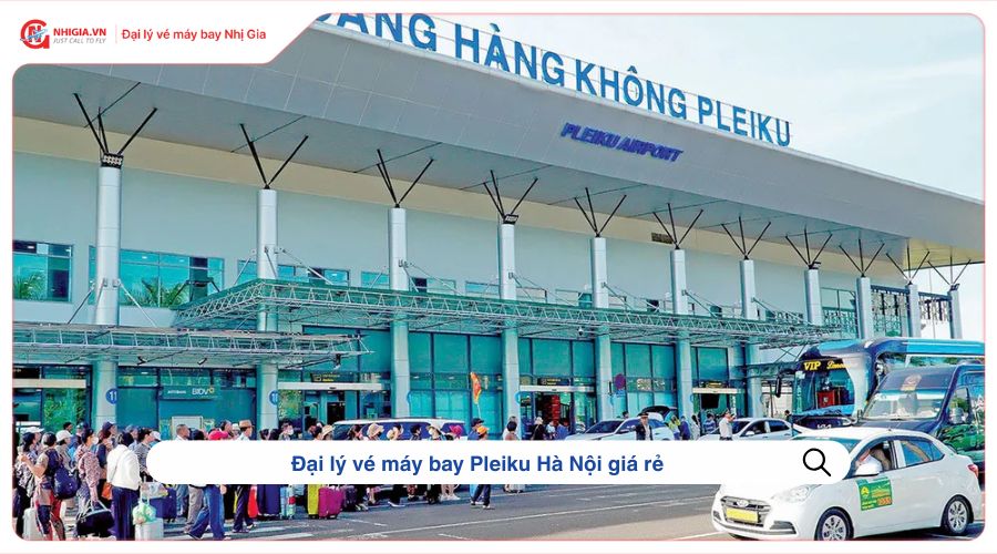 Đại lý vé máy bay Pleiku Hà Nội giá rẻ