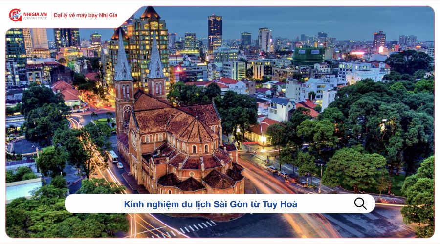 Kinh nghiệm du lịch Sài Gòn từ Tuy Hoà
