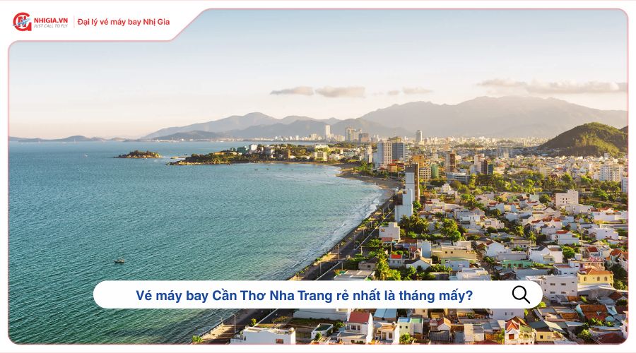 Vé máy bay Cần Thơ Nha Trang rẻ nhất là tháng mấy?