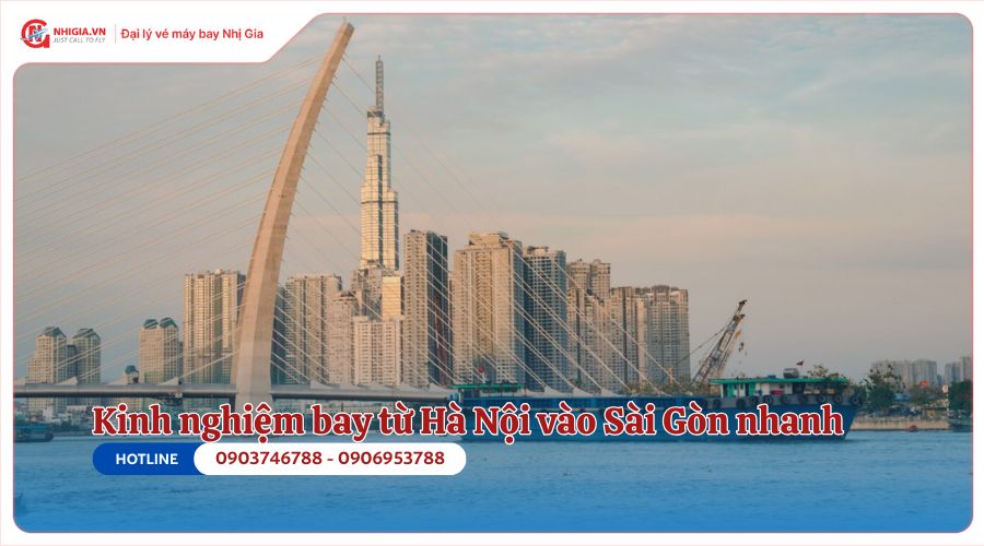 Kinh nghiệm bay từ Hà Nội vào Sài Gòn nhanh, tiết kiệm thời gian