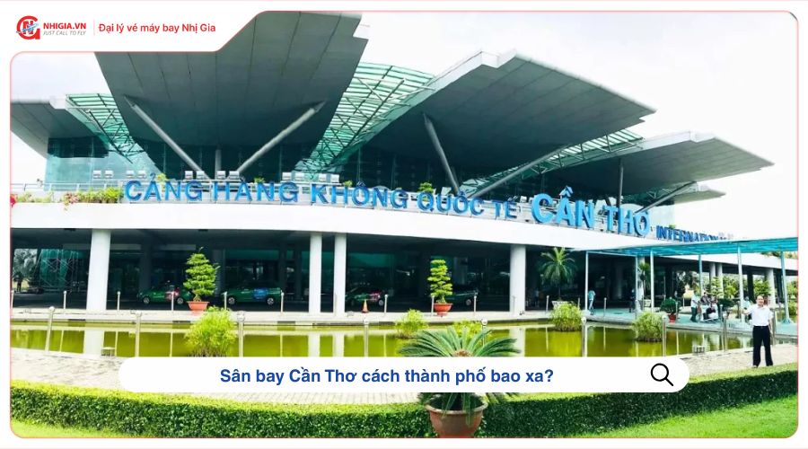 Sân bay Cần Thơ cách thành phố bao xa?