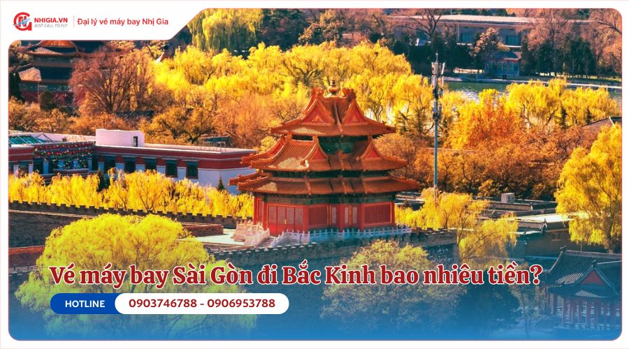 Vé máy bay Sài Gòn đi Bắc Kinh bao nhiêu tiền?