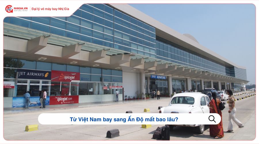Từ Việt Nam bay sang Ấn Độ mất bao lâu?