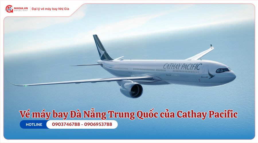 Vé máy bay Đà Nẵng Trung Quốc của Cathay Pacific