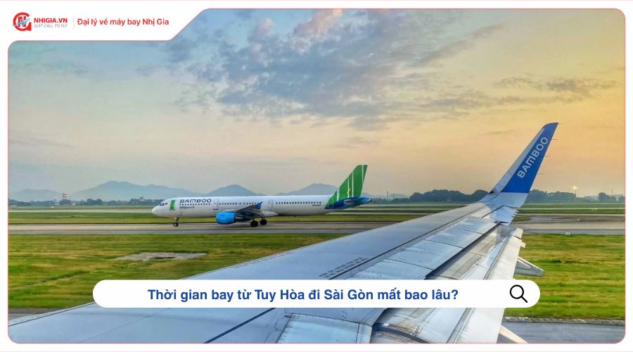 Thời gian bay từ Tuy Hòa đi Sài Gòn mất bao lâu?