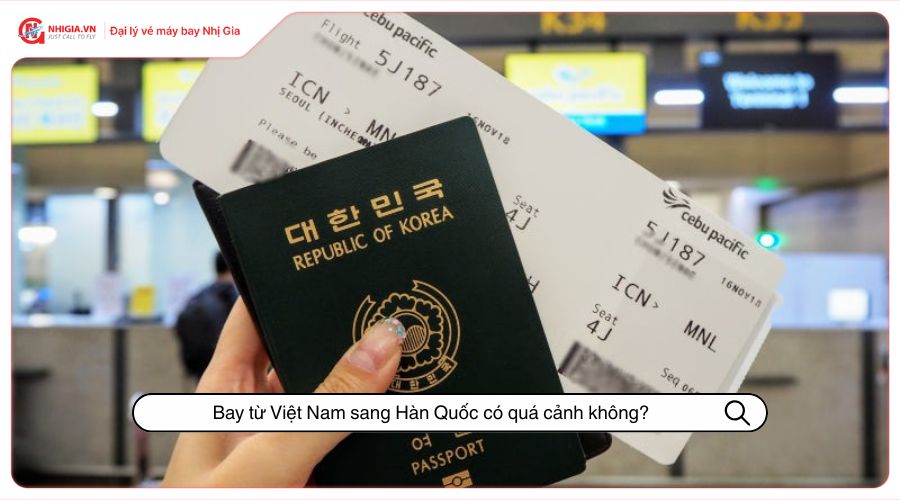 Bay từ Việt Nam sang Hàn Quốc có quá cảnh không?