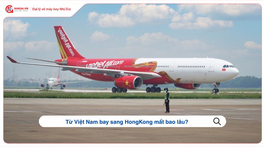 Từ Việt Nam bay sang HongKong mất bao lâu?