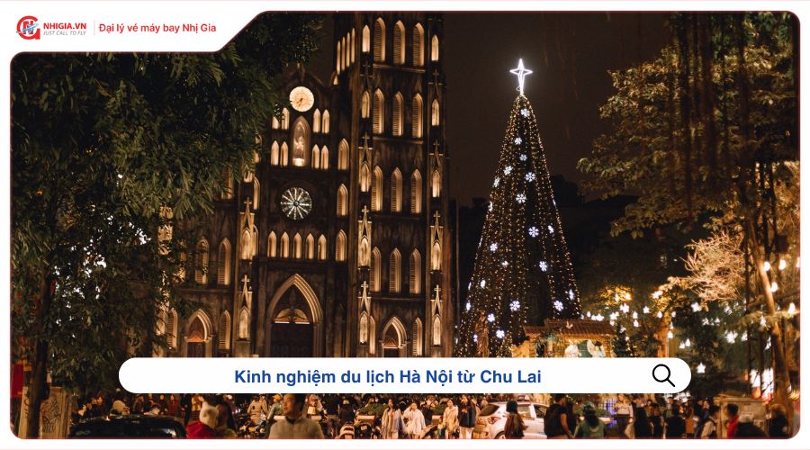 Kinh nghiệm du lịch Hà Nội từ Chu Lai