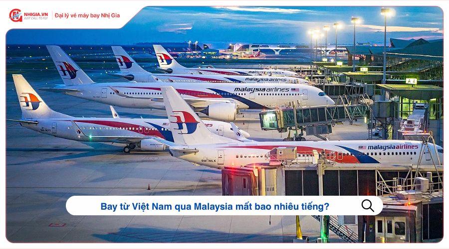 Bay từ Việt Nam qua Malaysia mất bao nhiêu tiếng?