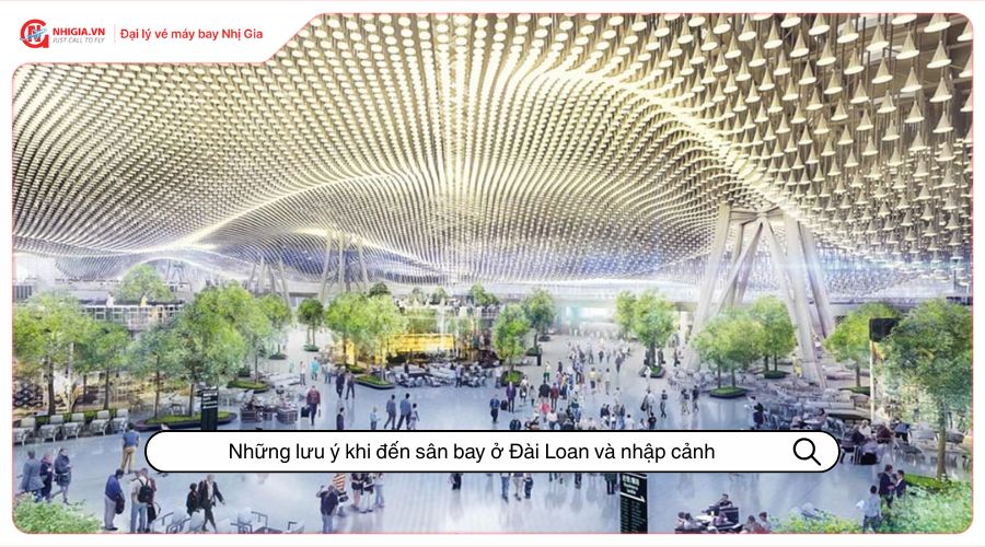 Những lưu ý khi đến sân bay ở Đài Loan và nhập cảnh