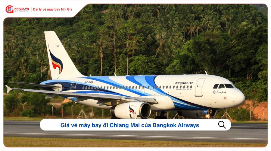 Giá vé máy bay đi Chiang Mai của Bangkok Airways
