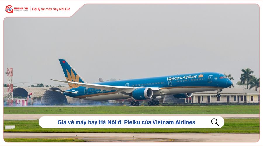Giá vé máy bay Hà Nội đi Pleiku của Vietnam Airlines