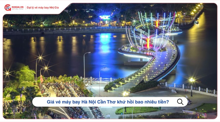 Giá vé máy bay Hà Nội Cần Thơ khứ hồi bao nhiêu tiền?