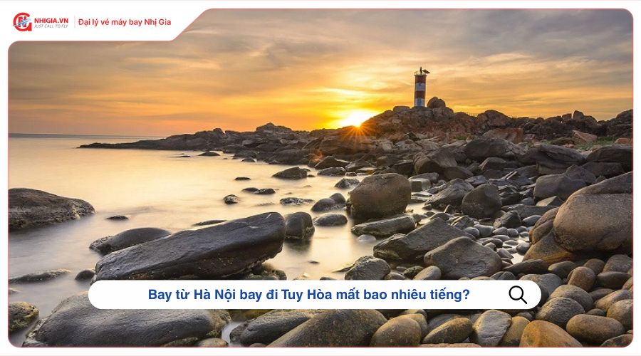 Bay từ Hà Nội bay đi Tuy Hòa mất bao nhiêu tiếng?
