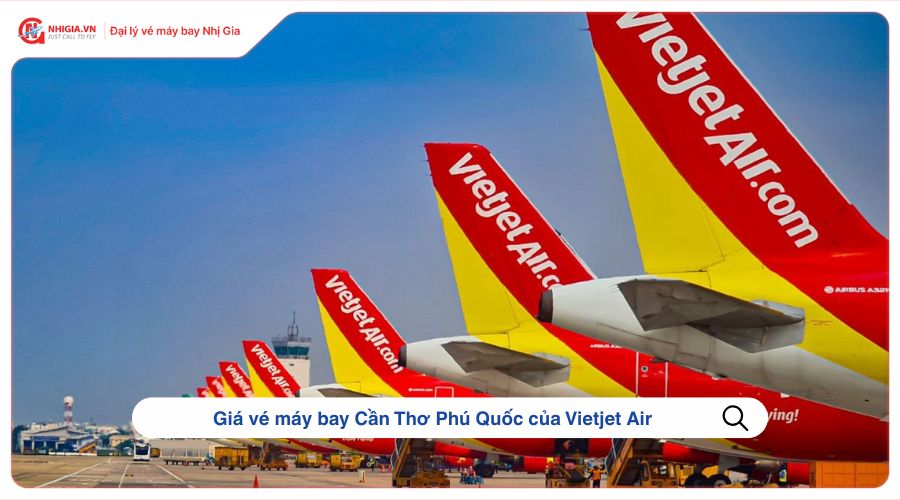 Giá vé máy bay Cần Thơ Phú Quốc của Vietjet Air