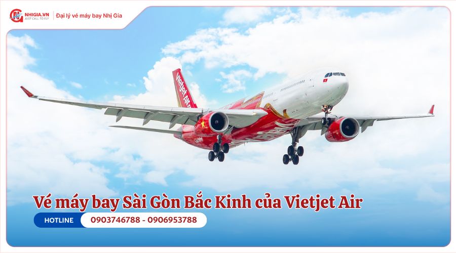 Vé máy bay Sài Gòn Bắc Kinh của Vietjet Air