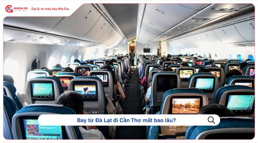 Bay từ Đà Lạt đi Cần Thơ mất bao lâu?