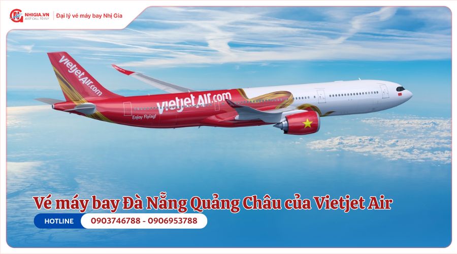 Vé máy bay Đà Nẵng Quảng Châu của Vietjet Air