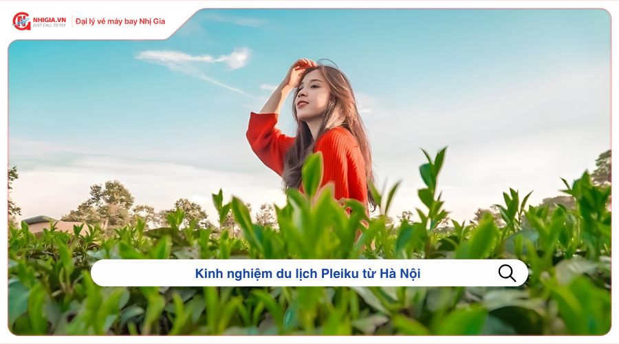 Kinh nghiệm du lịch Pleiku từ Hà Nội 