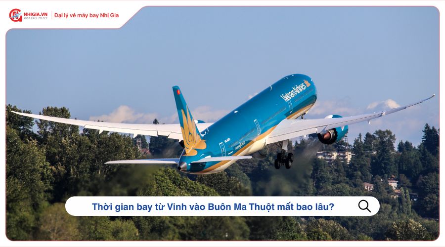 Thời gian bay từ Vinh vào Buôn Ma Thuột mất bao lâu?