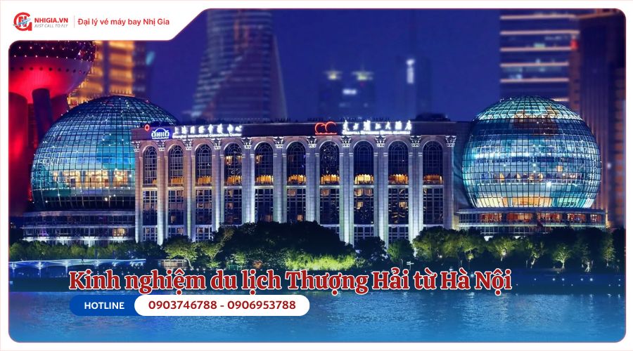 Kinh nghiệm du lịch Thượng Hải từ Hà Nội