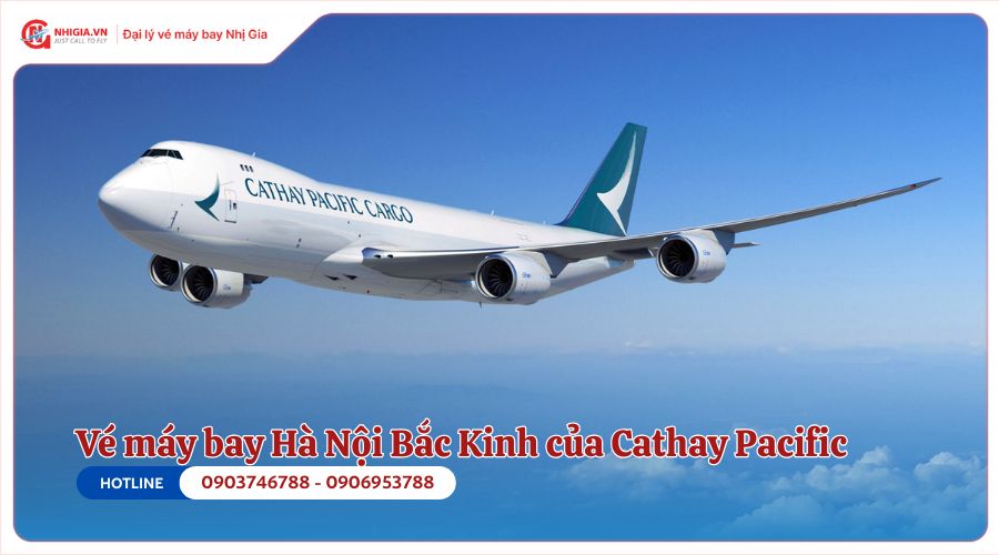 Vé máy bay Hà Nội Bắc Kinh của Cathay Pacific